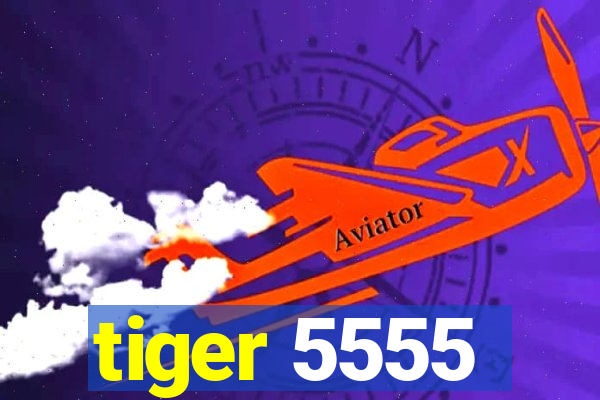 tiger 5555